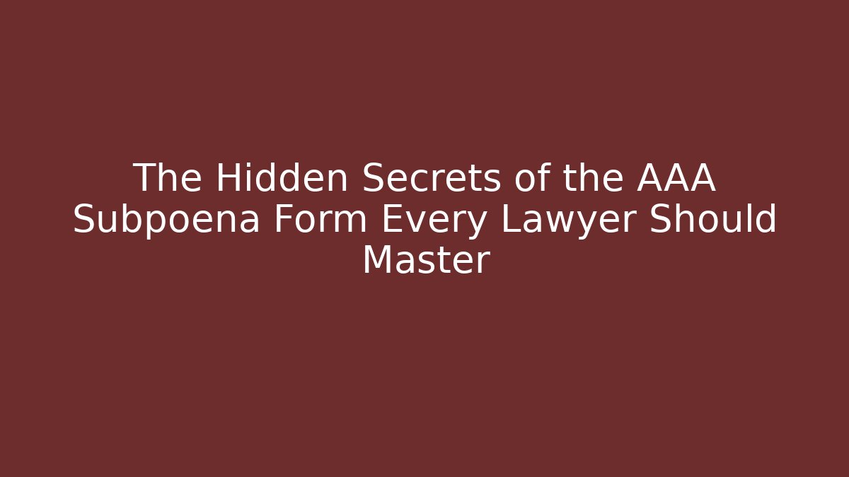 The Hidden Secrets of the AAA Subpoena Form Every Lawyer Should Master
