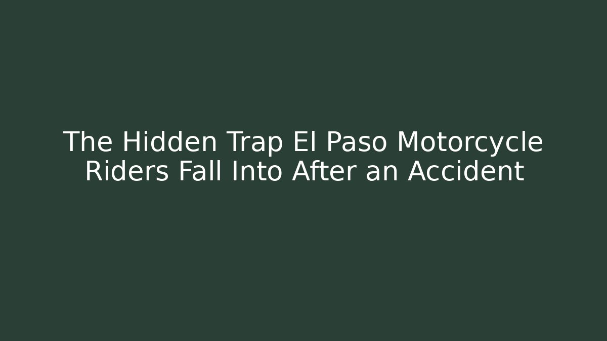 The Hidden Trap El Paso Motorcycle Riders Fall Into After an Accident