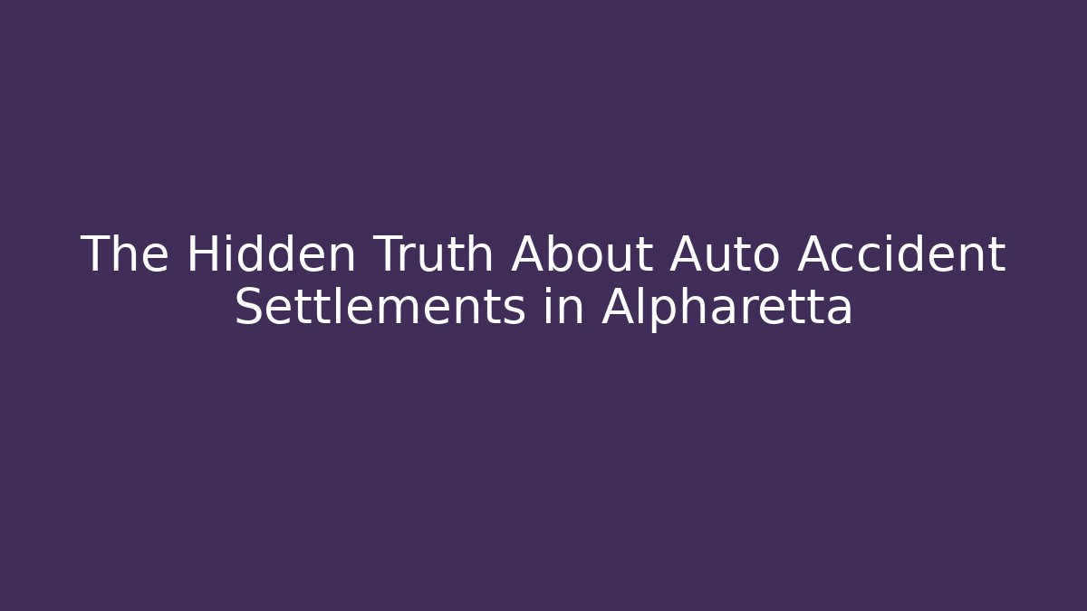 The Hidden Truth About Auto Accident Settlements in Alpharetta - WealthxGroup
