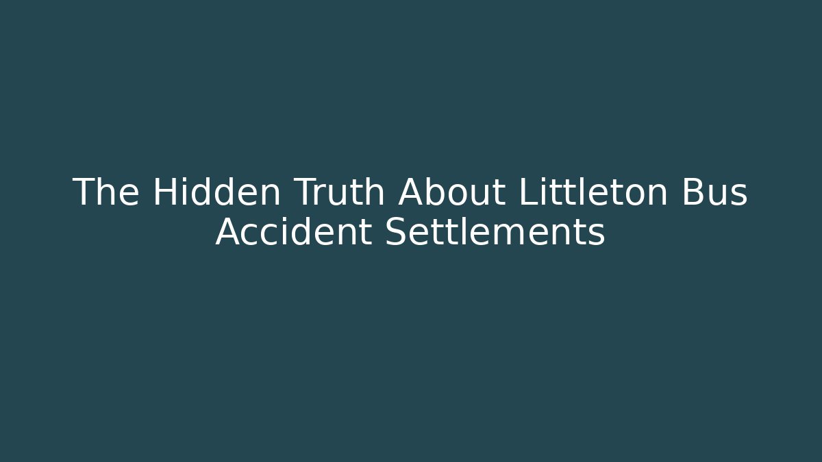 The Hidden Truth About Littleton Bus Accident Settlements