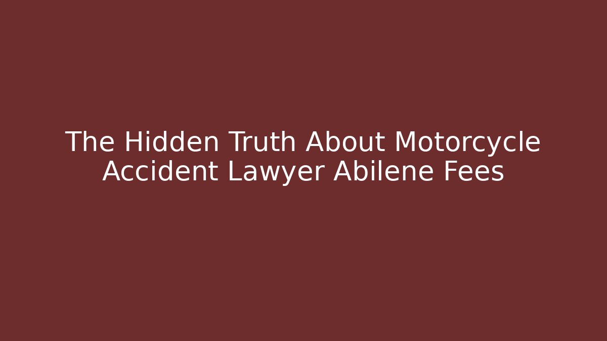 The Hidden Truth About Motorcycle Accident Lawyer Abilene Fees