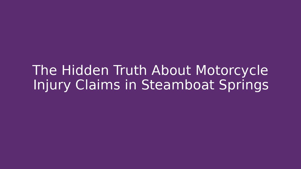 The Hidden Truth About Motorcycle Injury Claims in Steamboat Springs