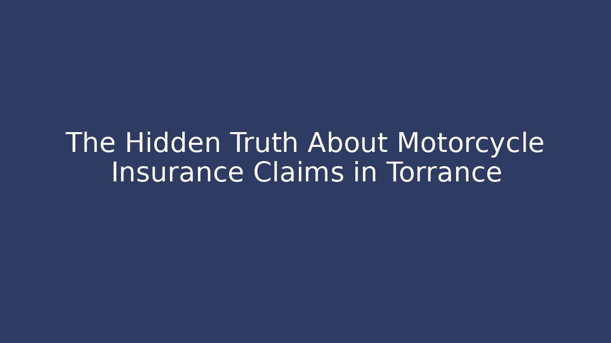 The Hidden Truth About Motorcycle Insurance Claims in Torrance