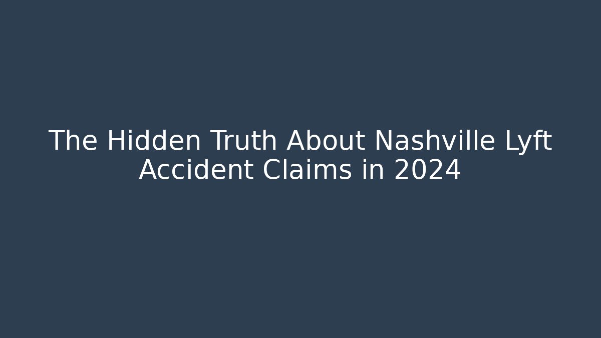 The Hidden Truth About Nashville Lyft Accident Claims in 2024
