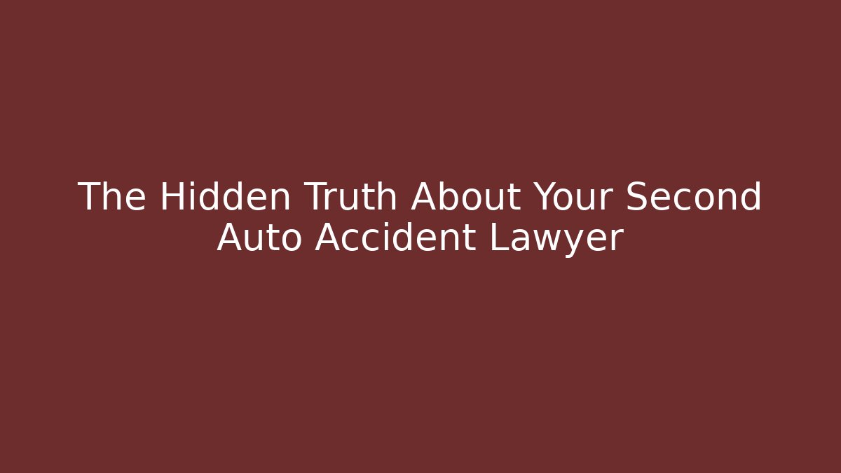 The Hidden Truth About Your Second Auto Accident Lawyer