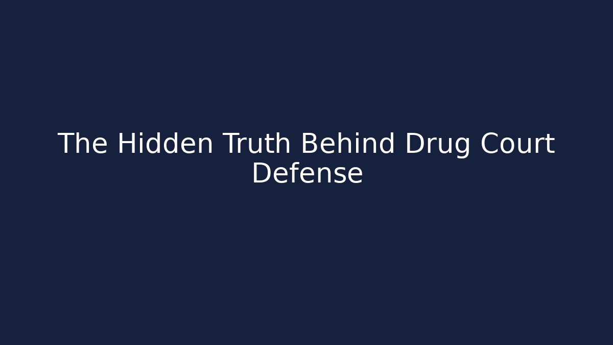 The Hidden Truth Behind Drug Court Defense