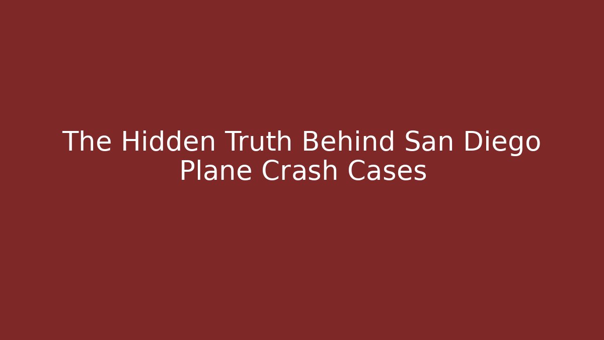 The Hidden Truth Behind San Diego Plane Crash Cases