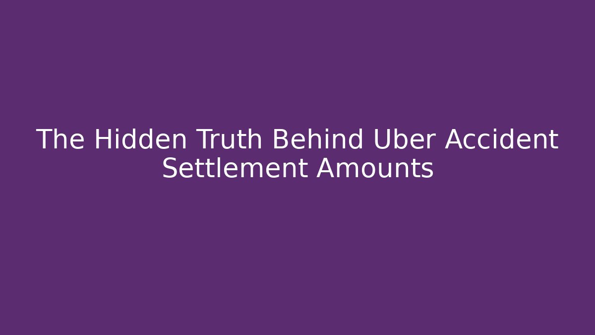 The Hidden Truth Behind Uber Accident Settlement Amounts - WealthxGroup