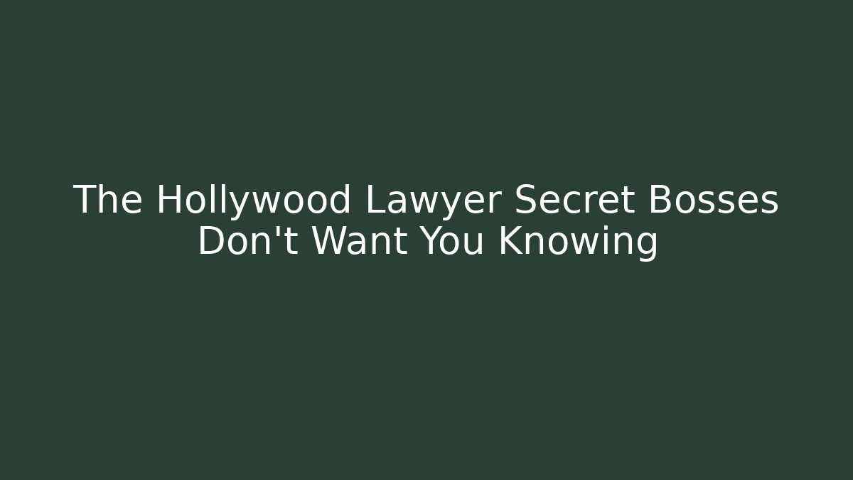 The Hollywood Lawyer Secret Bosses Don't Want You Knowing