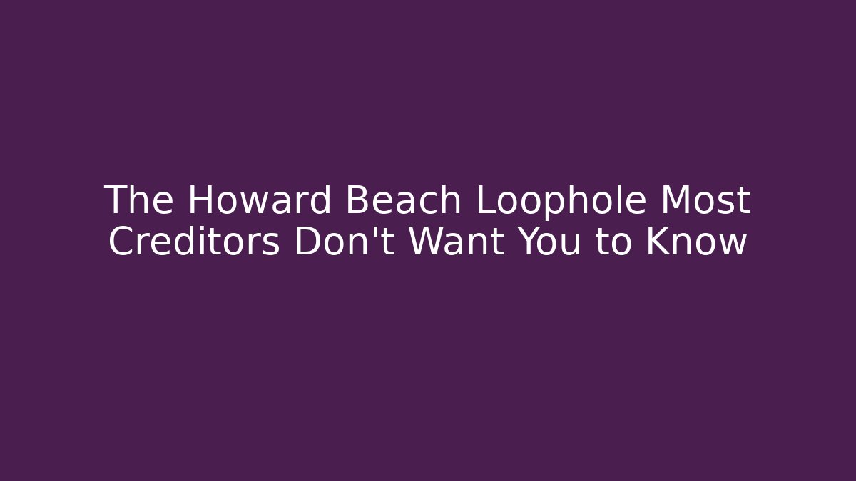The Howard Beach Loophole Most Creditors Don't Want You to Know