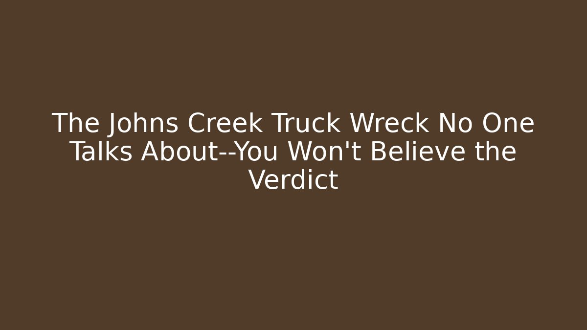 The Johns Creek Truck Wreck No One Talks About—You Won’t Believe the Verdict