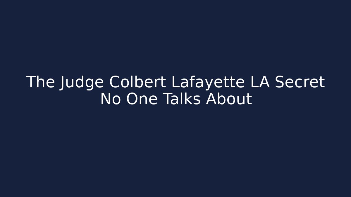 The Judge Colbert Lafayette LA Secret No One Talks About