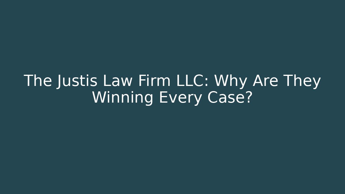 The Justis Law Firm LLC: Why Are They Winning Every Case? - WealthxGroup