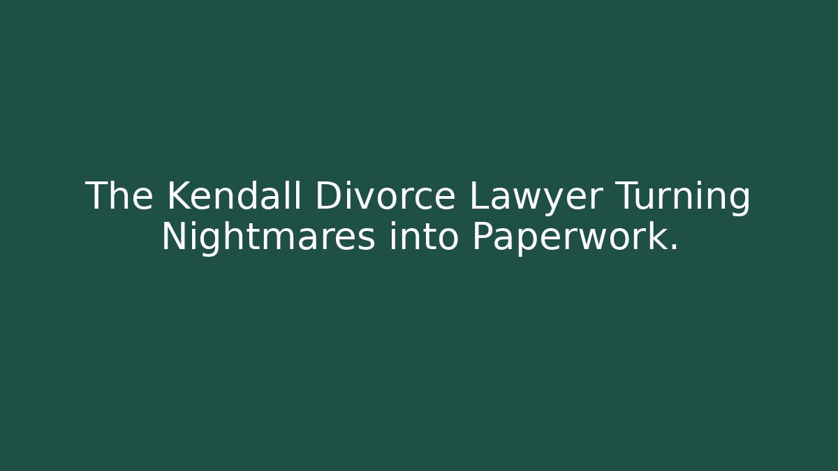 The Kendall Divorce Lawyer Turning Nightmares into Paperwork. - WealthxGroup