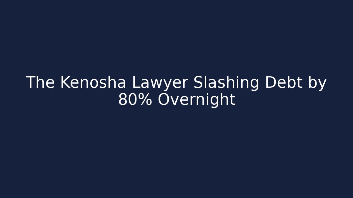 The Kenosha Lawyer Slashing Debt by 80% Overnight