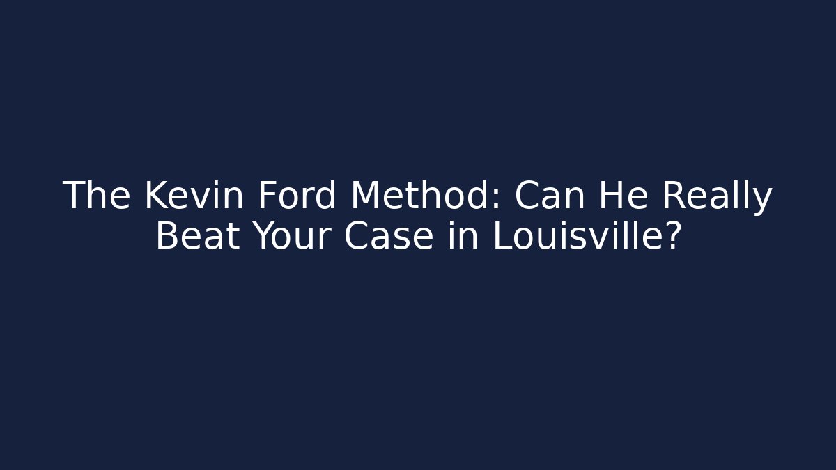 The Kevin Ford Method: Can He Really Beat Your Case in Louisville?