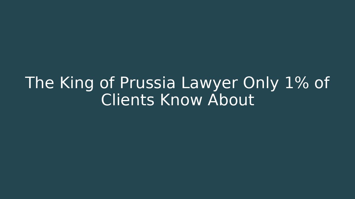 The King of Prussia Lawyer Only 1% of Clients Know About