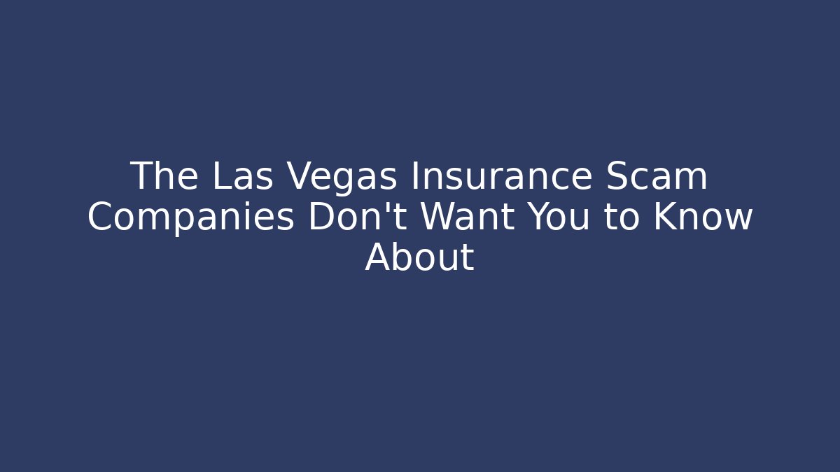 The Las Vegas Insurance Scam Companies Don’t Want You to Know About