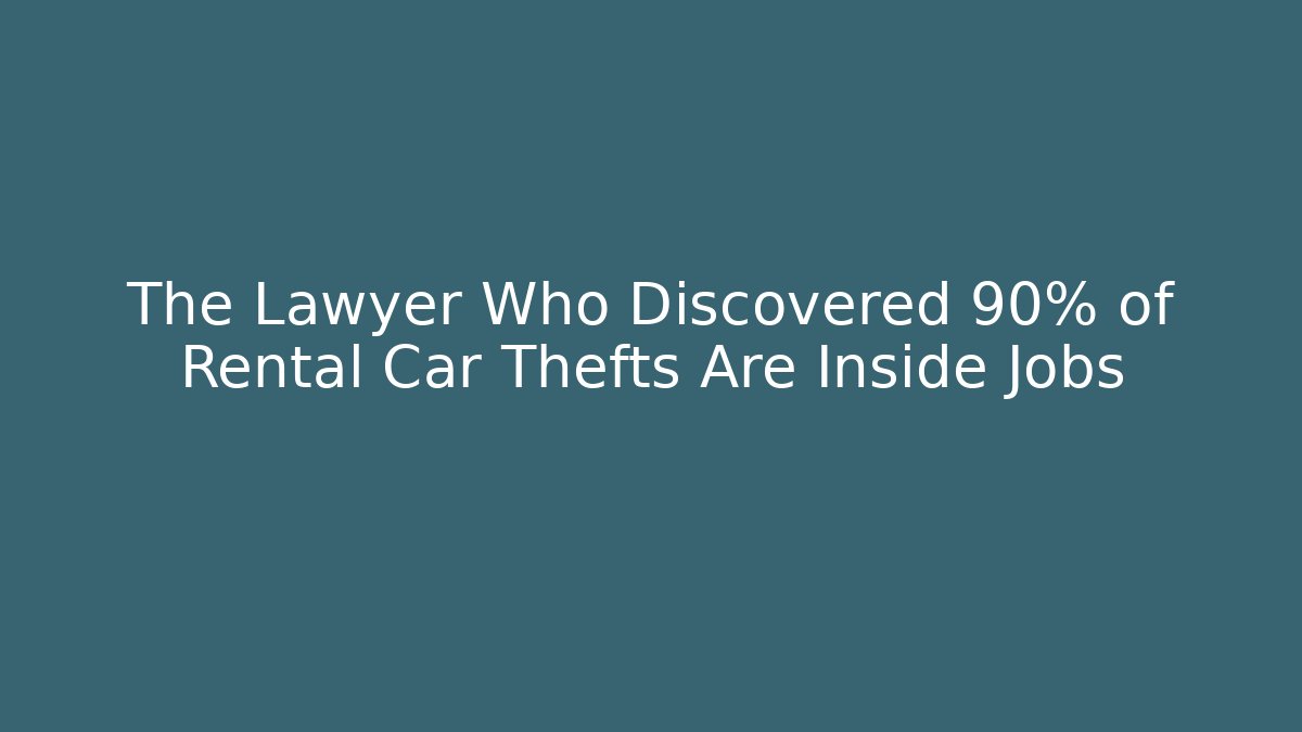 The Lawyer Who Discovered 90% of Rental Car Thefts Are Inside Jobs