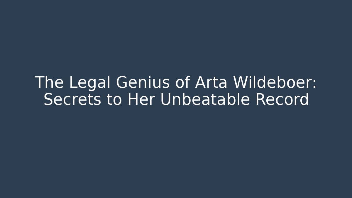 The Legal Genius of Arta Wildeboer: Secrets to Her Unbeatable Record - WealthxGroup