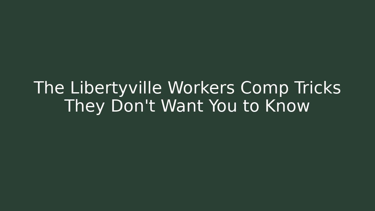 The Libertyville Workers Comp Tricks They Don’t Want You to Know - WealthxGroup
