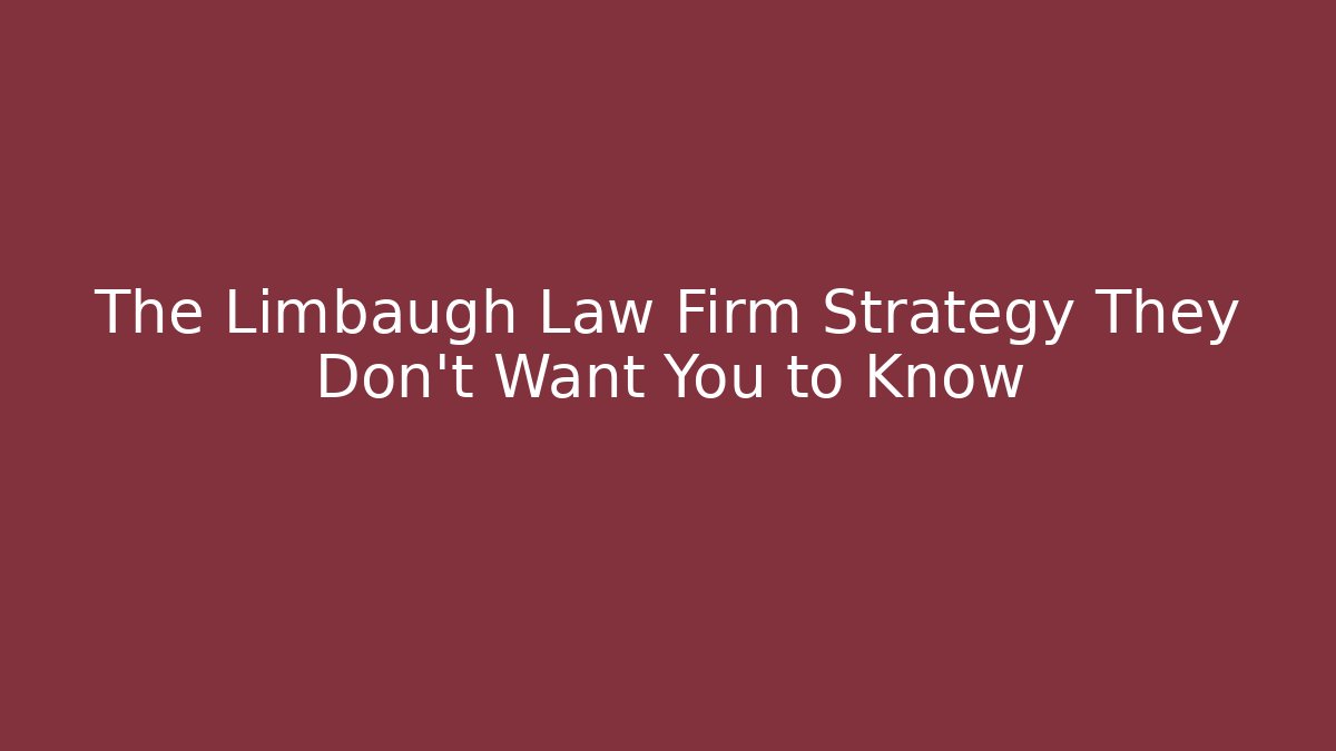 The Limbaugh Law Firm Strategy They Don't Want You to Know