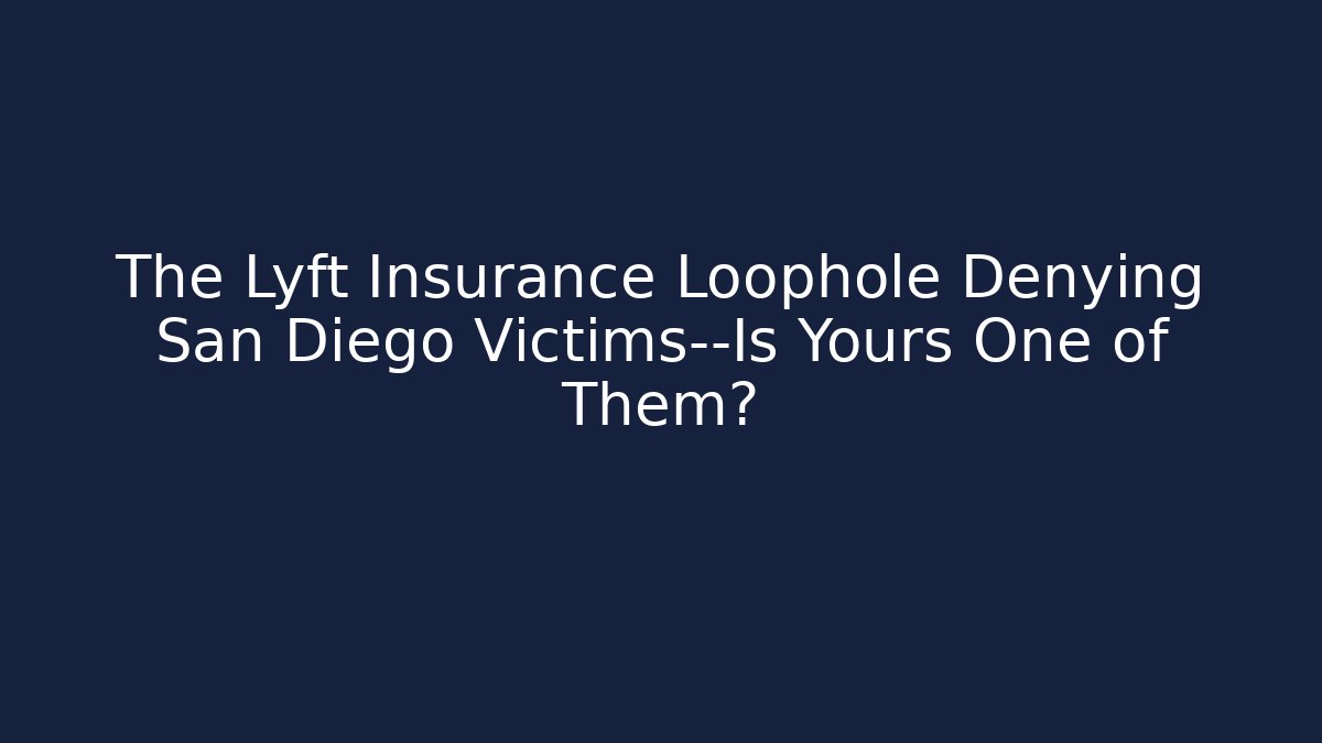The Lyft Insurance Loophole Denying San Diego Victims—Is Yours One of Them? - WealthxGroup