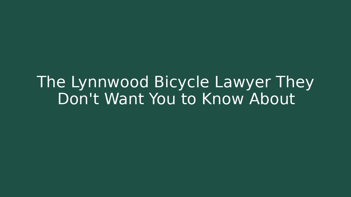 The Lynnwood Bicycle Lawyer They Don’t Want You to Know About