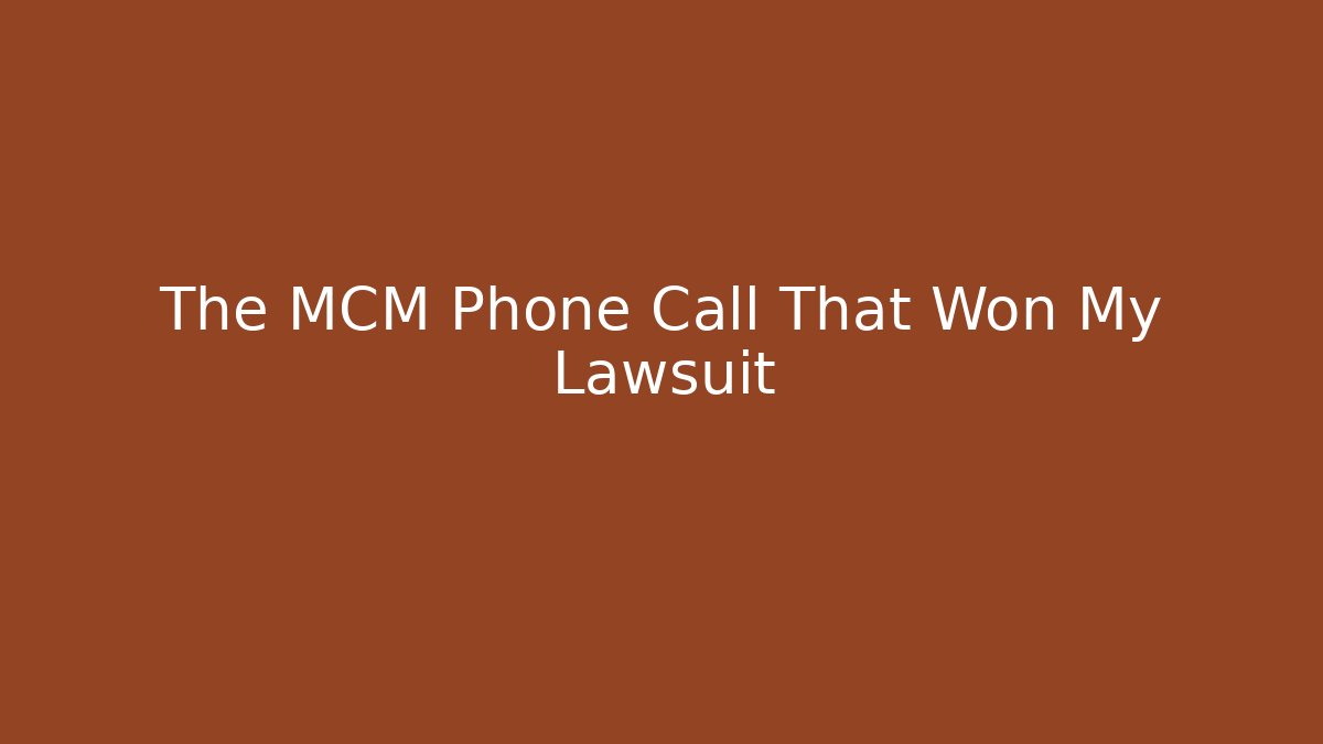 The MCM Phone Call That Won My Lawsuit