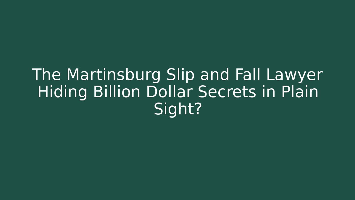 The Martinsburg Slip and Fall Lawyer Hiding Billion Dollar Secrets in Plain Sight? - WealthxGroup