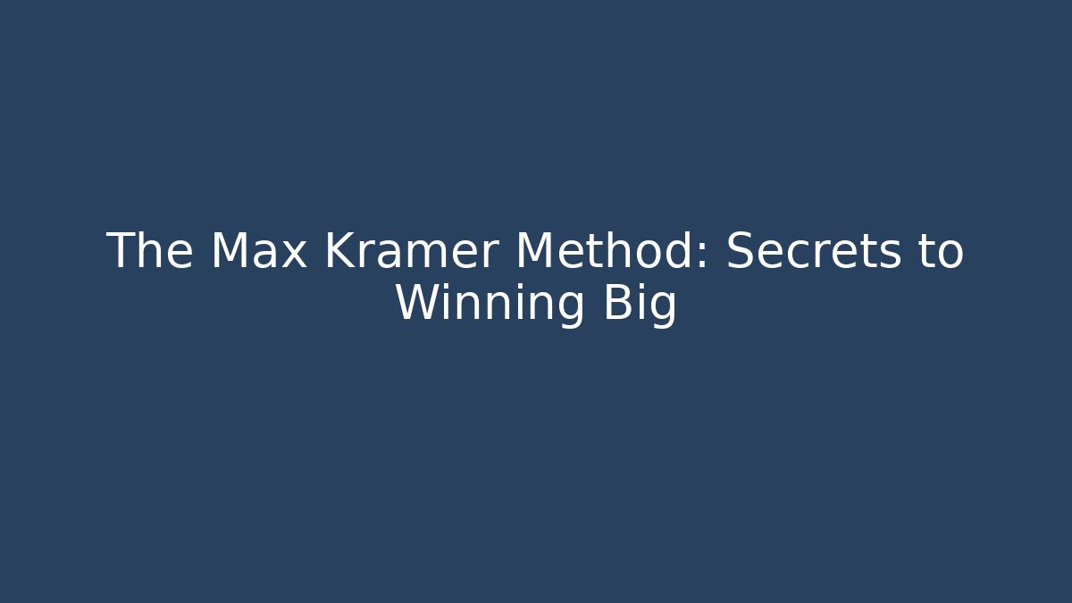 The Max Kramer Method: Secrets to Winning Big