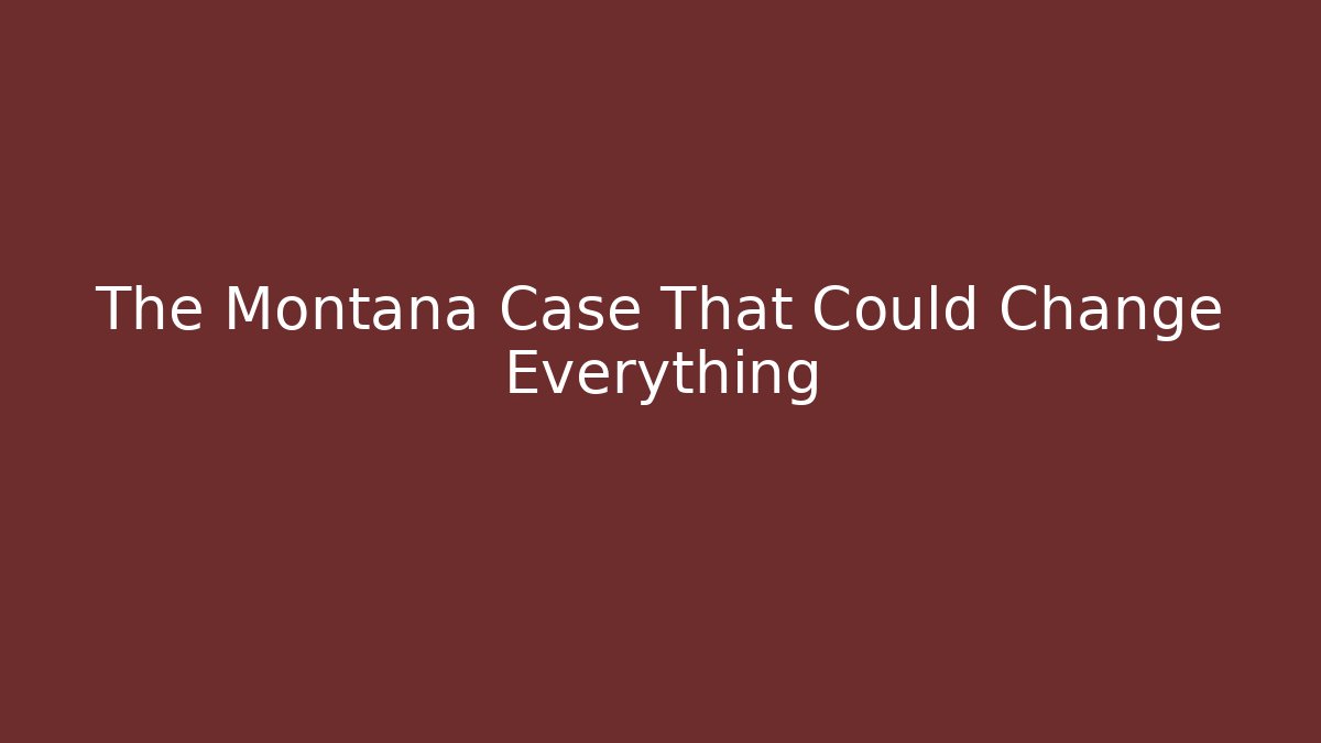 The Montana Case That Could Change Everything