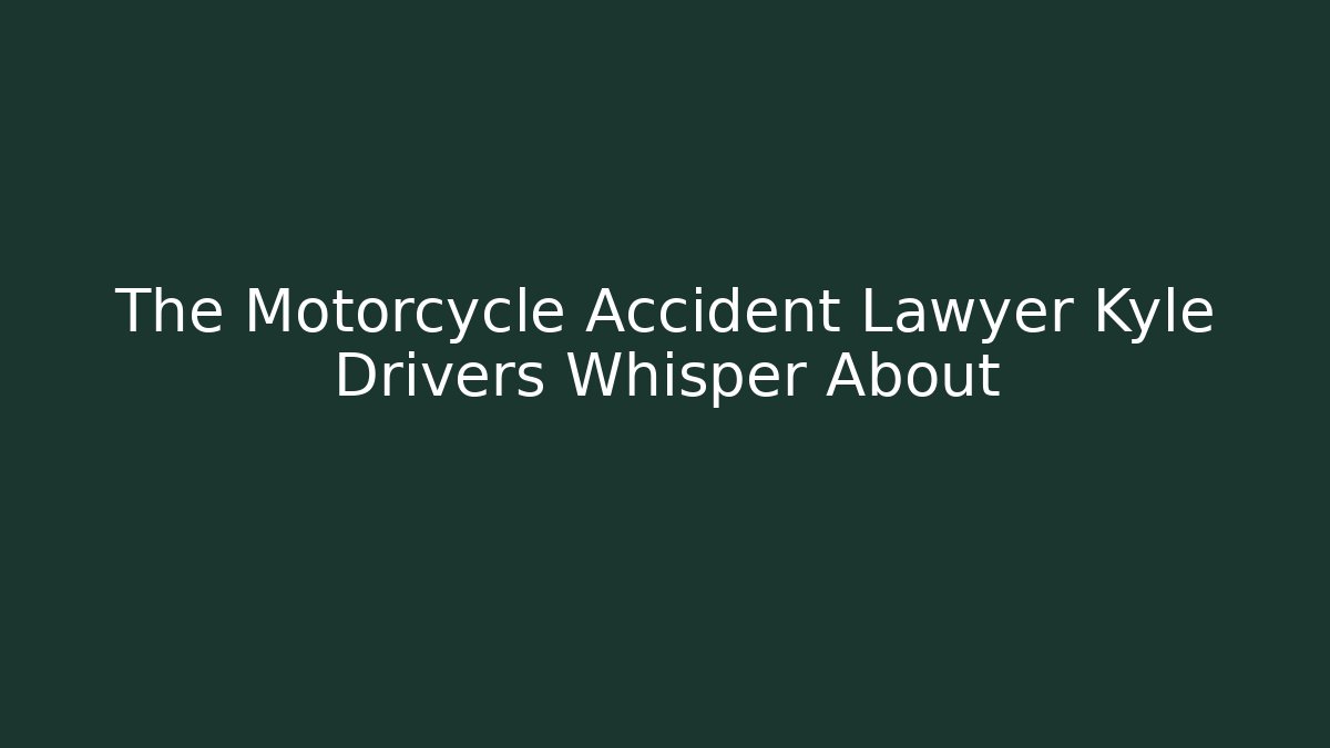 The Motorcycle Accident Lawyer Kyle Drivers Whisper About