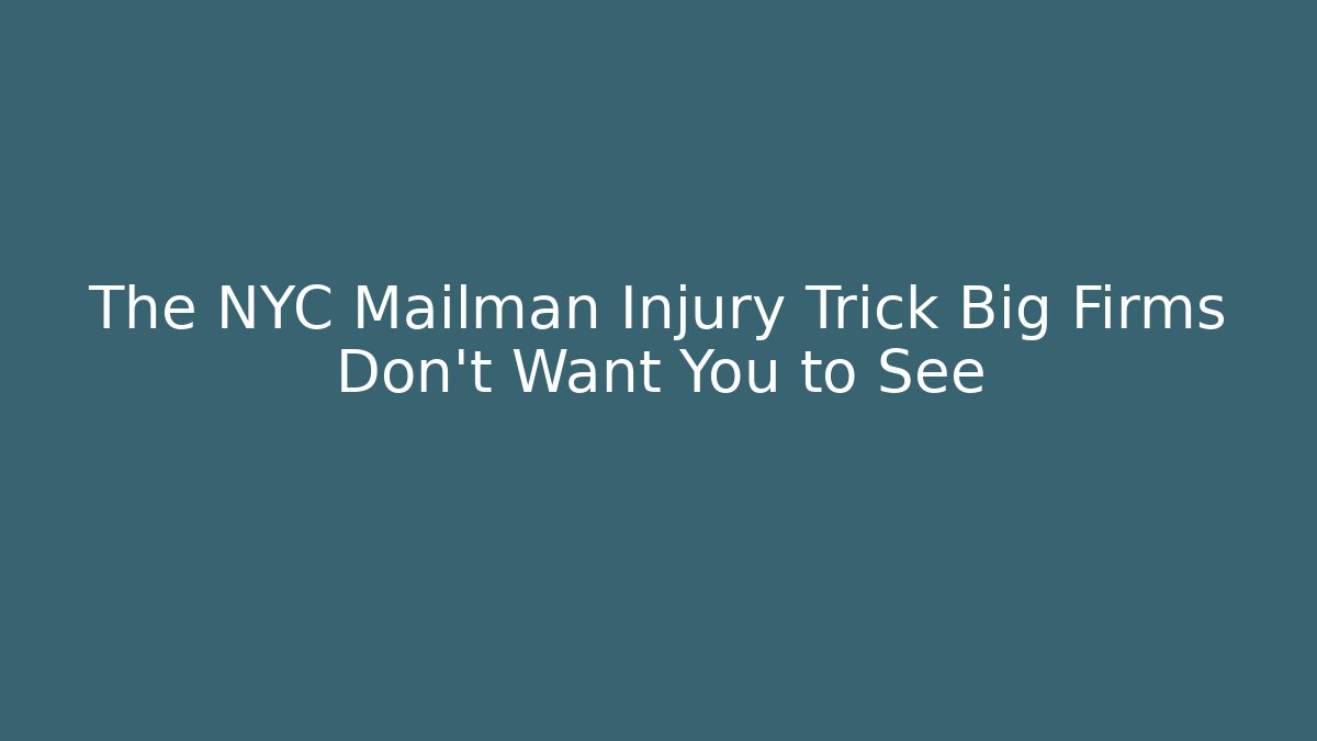 The NYC Mailman Injury Trick Big Firms Don't Want You to See