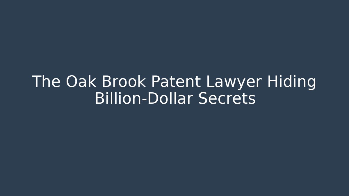 The Oak Brook Patent Lawyer Hiding Billion-Dollar Secrets