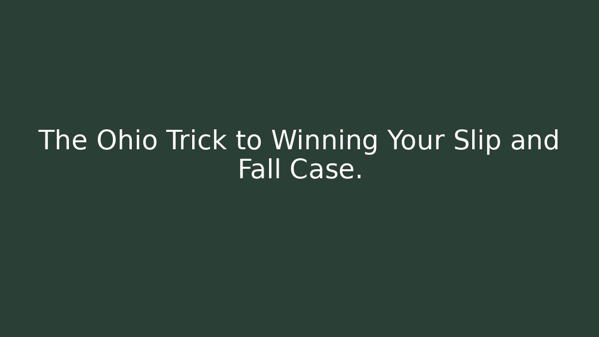 The Ohio Trick to Winning Your Slip and Fall Case. - WealthxGroup