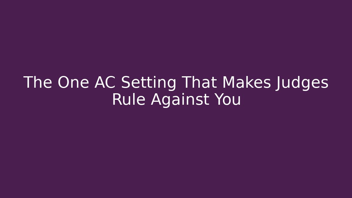 The One AC Setting That Makes Judges Rule Against You