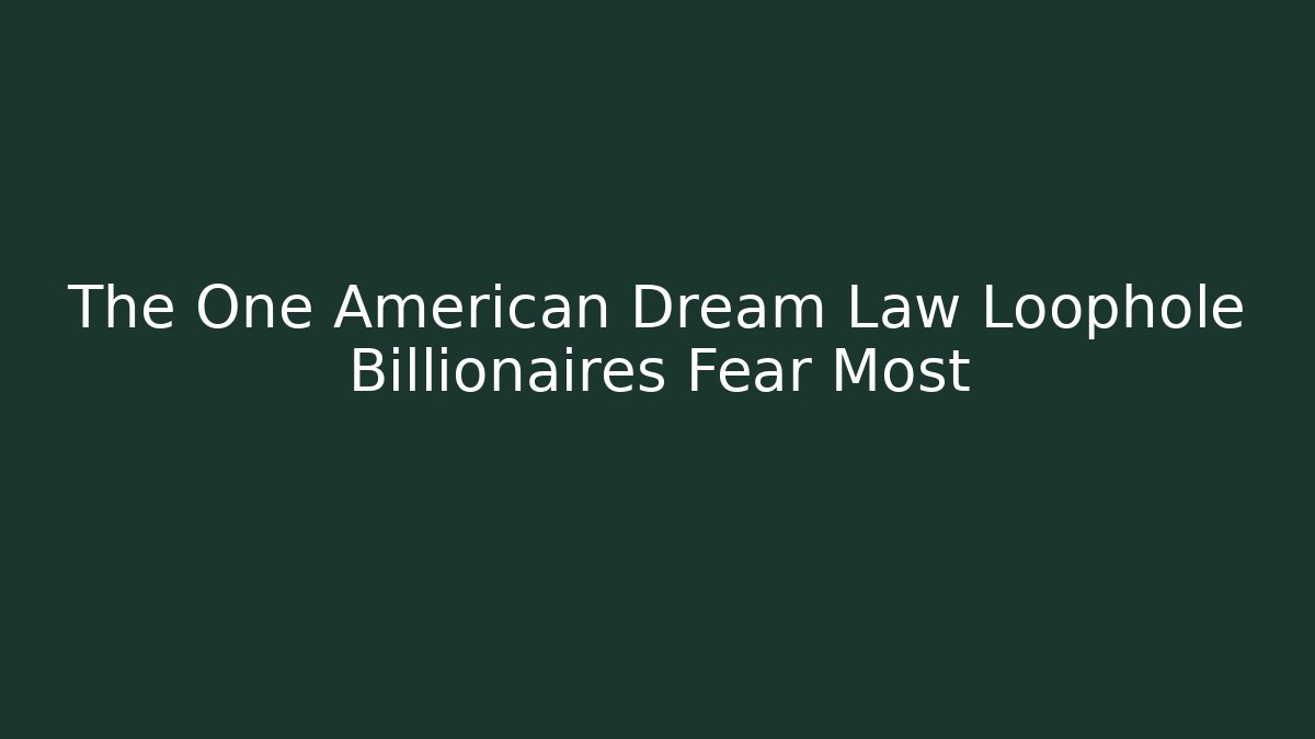 The One American Dream Law Loophole Billionaires Fear Most - WealthxGroup