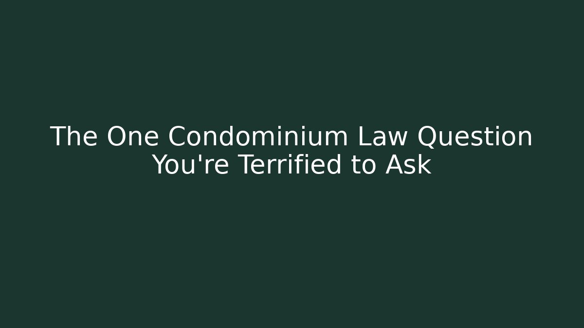 The One Condominium Law Question You’re Terrified to Ask - WealthxGroup
