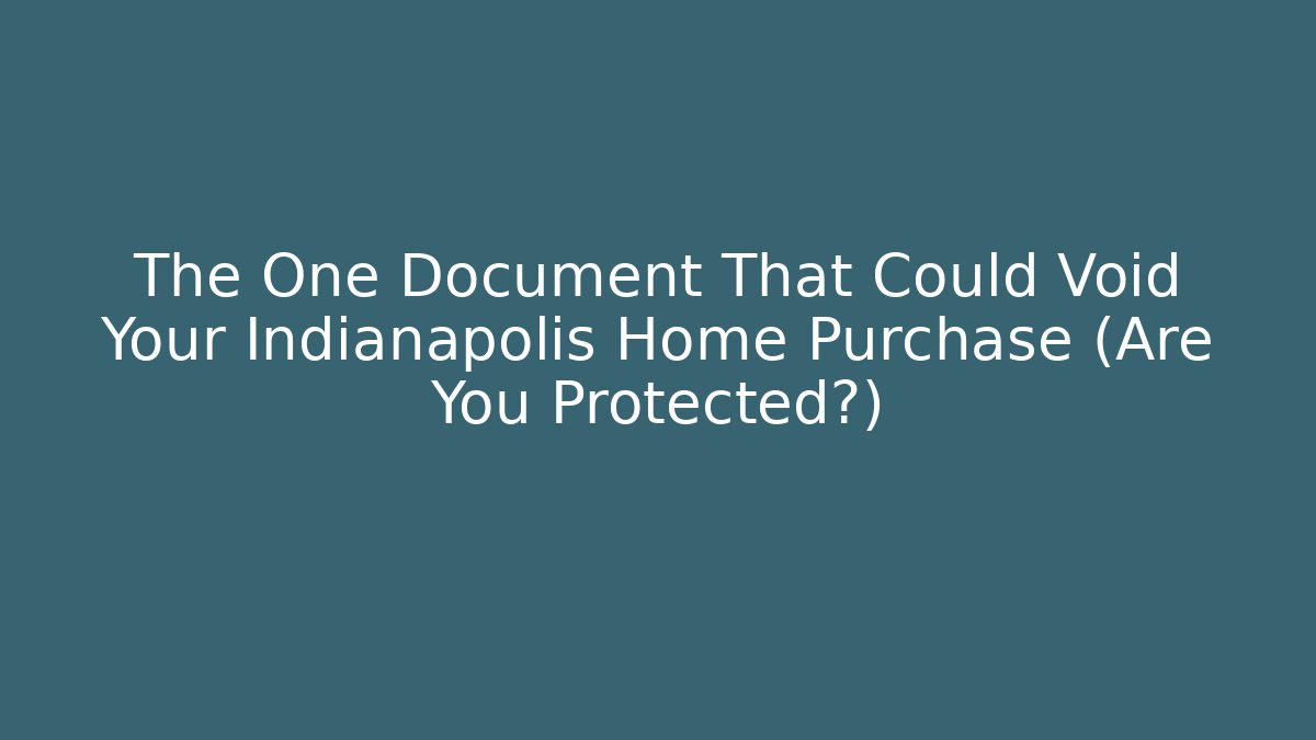 The One Document That Could Void Your Indianapolis Home Purchase (Are You Protected?) - WealthxGroup