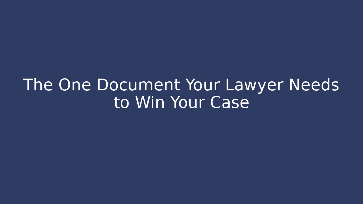 The One Document Your Lawyer Needs to Win Your Case