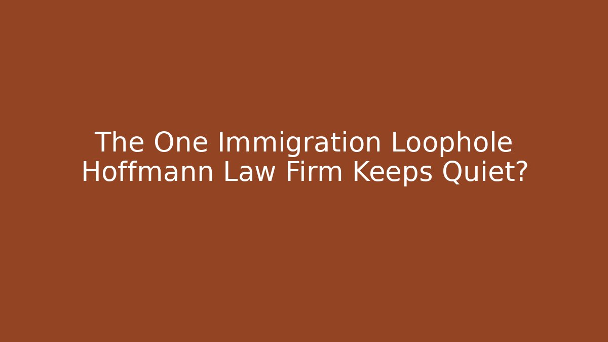 The One Immigration Loophole Hoffmann Law Firm Keeps Quiet? - WealthxGroup