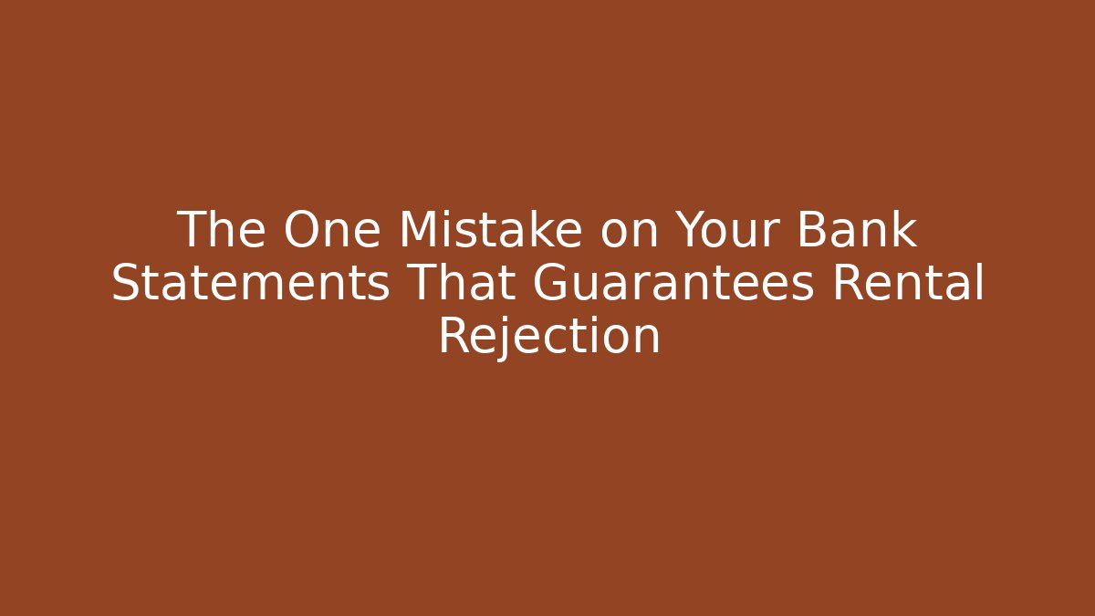 The One Mistake on Your Bank Statements That Guarantees Rental Rejection