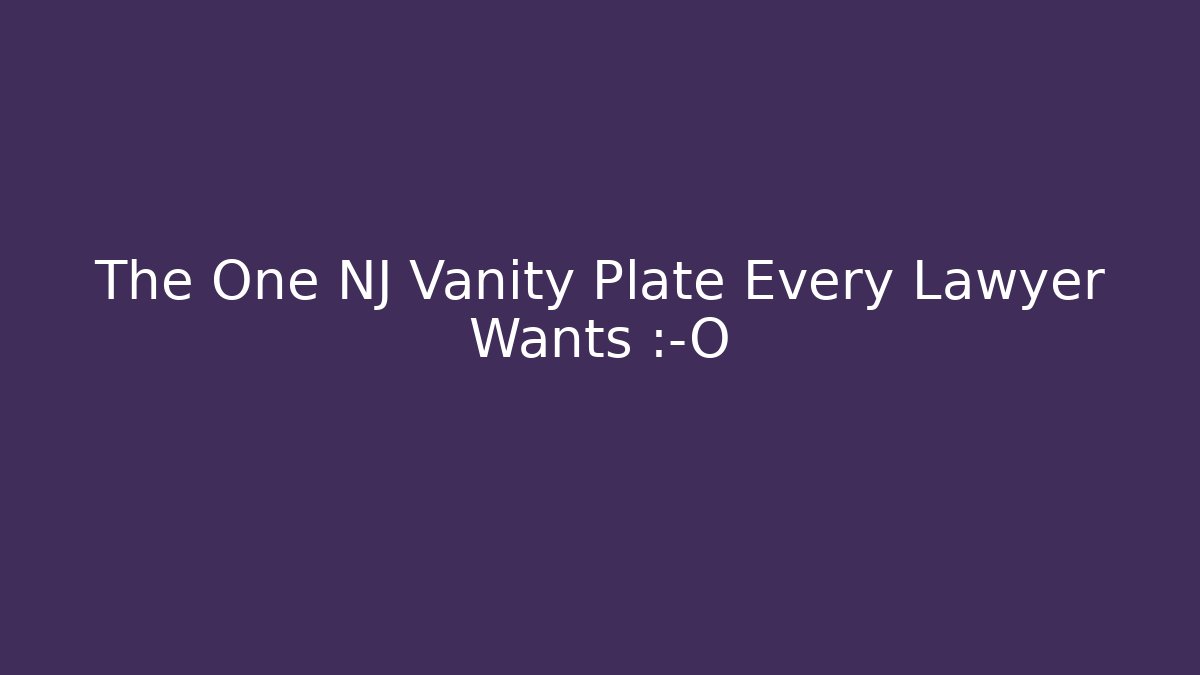 The One NJ Vanity Plate Every Lawyer Wants 😱