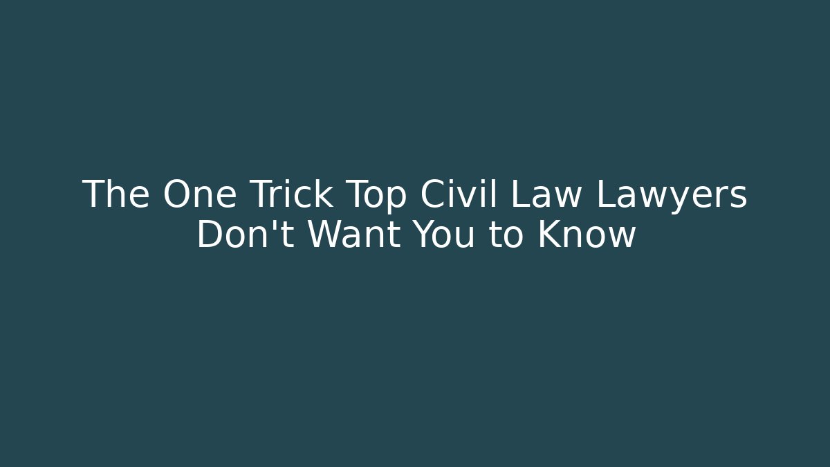 The One Trick Top Civil Law Lawyers Don’t Want You to Know