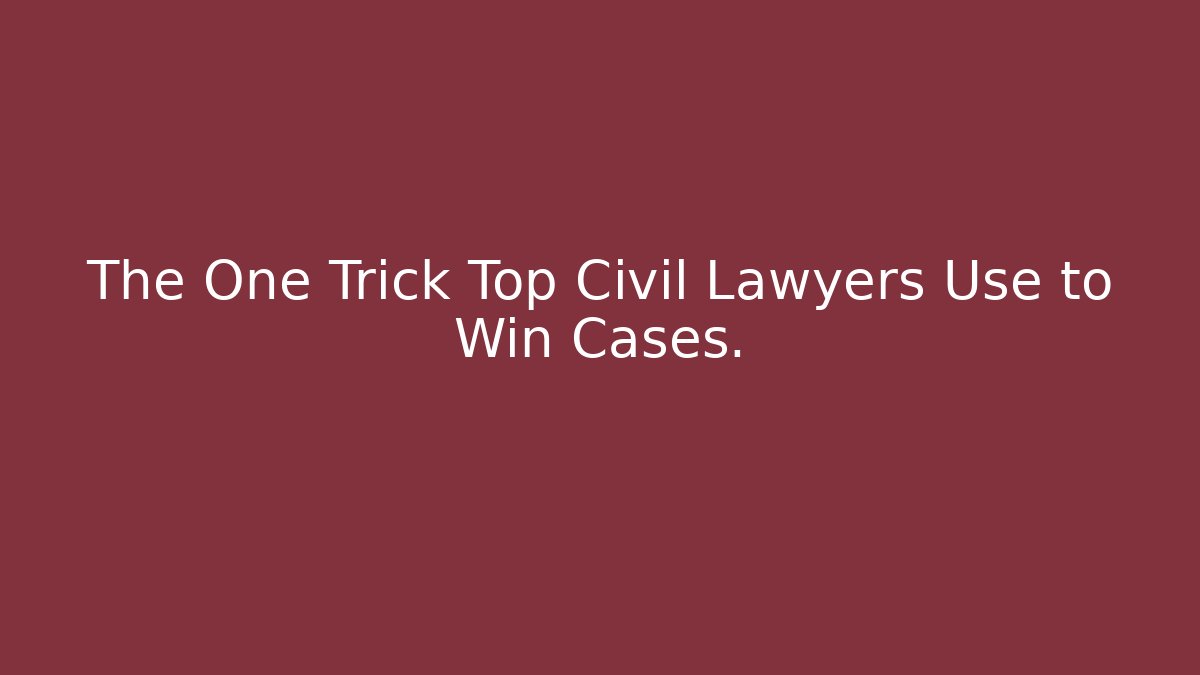 The One Trick Top Civil Lawyers Use to Win Cases. - WealthxGroup