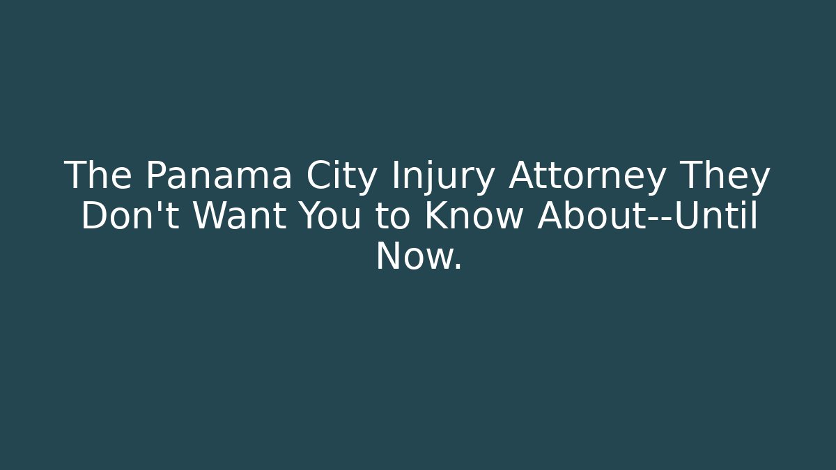 The Panama City Injury Attorney They Don’t Want You to Know About—Until Now.