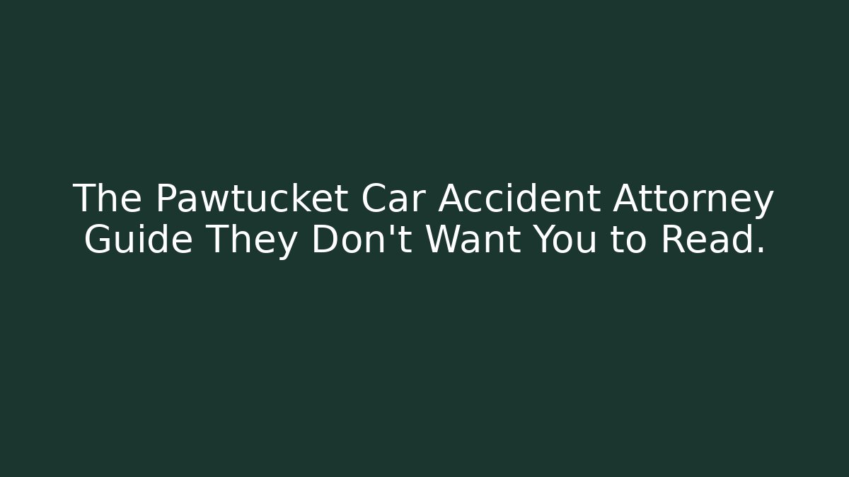 The Pawtucket Car Accident Attorney Guide They Don’t Want You to Read.