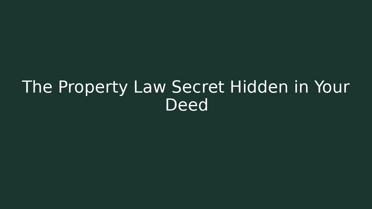 The Property Law Secret Hidden in Your Deed