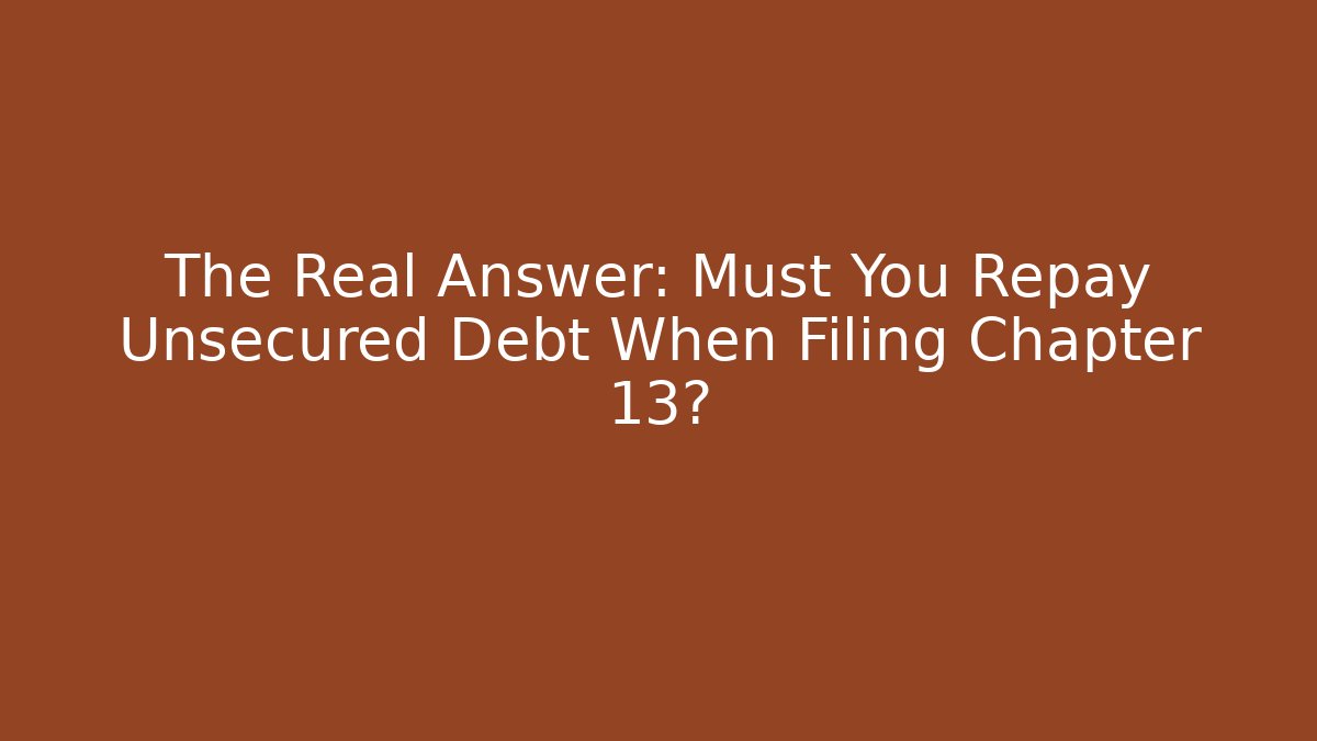 The Real Answer: Must You Repay Unsecured Debt When Filing Chapter 13? - WealthxGroup